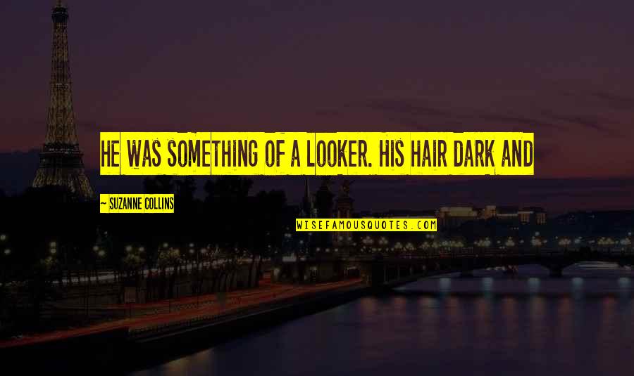 Salacity Synonyms Quotes By Suzanne Collins: he was something of a looker. His hair