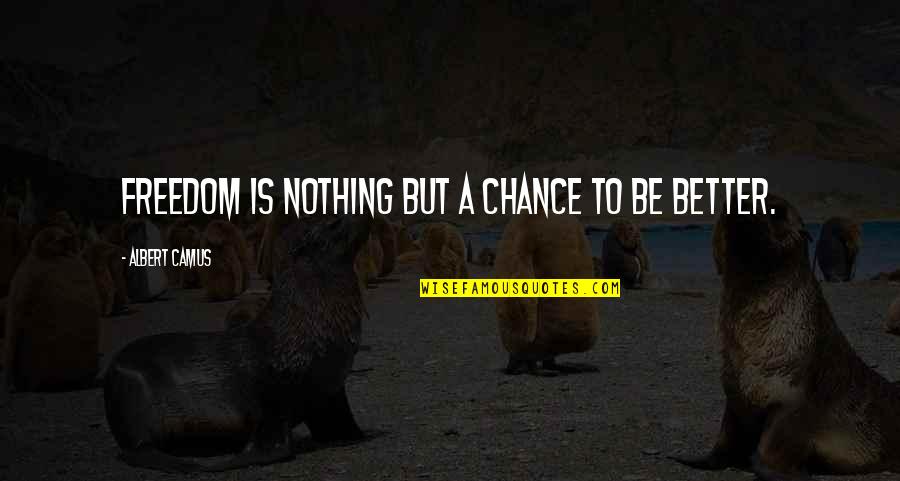 Salad And Love Quotes By Albert Camus: Freedom is nothing but a chance to be Salad And Love Quotes By Albert Camus: Freedom is nothing but a chance to be