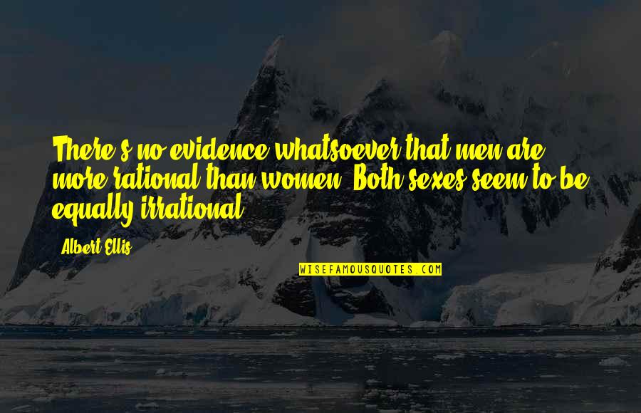 Salad Days Quotes By Albert Ellis: There's no evidence whatsoever that men are more Salad Days Quotes By Albert Ellis: There's no evidence whatsoever that men are more