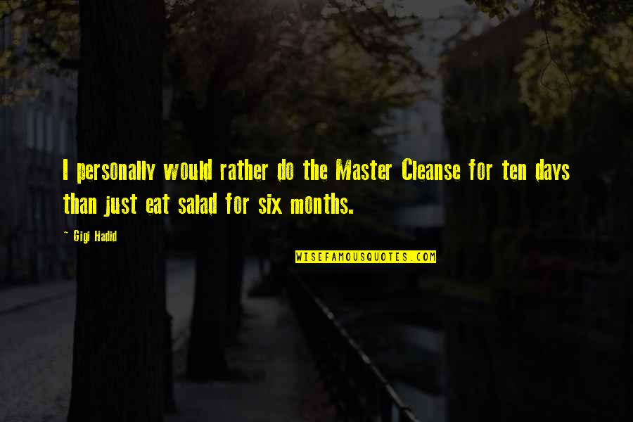 Salad Days Quotes By Gigi Hadid: I personally would rather do the Master Cleanse Salad Days Quotes By Gigi Hadid: I personally would rather do the Master Cleanse