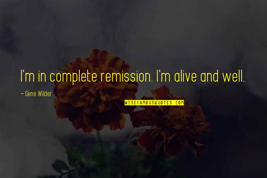 Salad Fingers Quote Quotes By Gene Wilder: I'm in complete remission. I'm alive and well.
