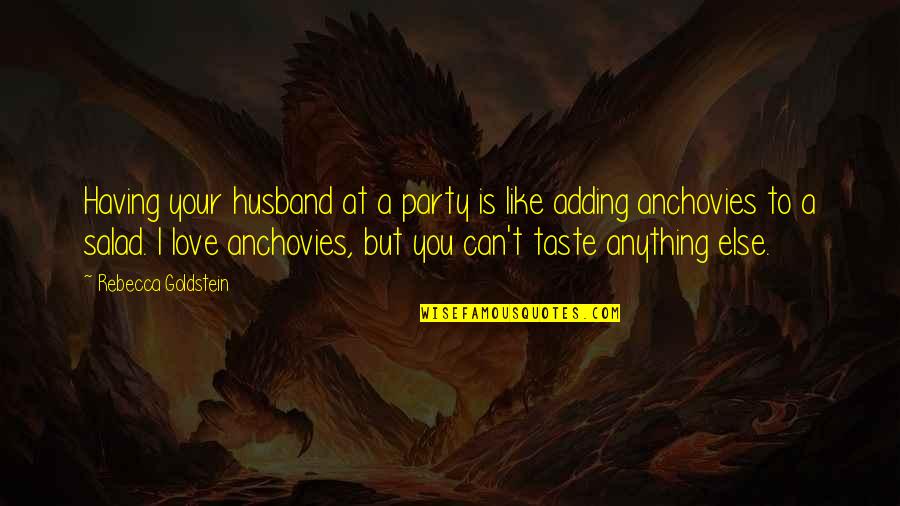 Salad Love Quotes By Rebecca Goldstein: Having your husband at a party is like
