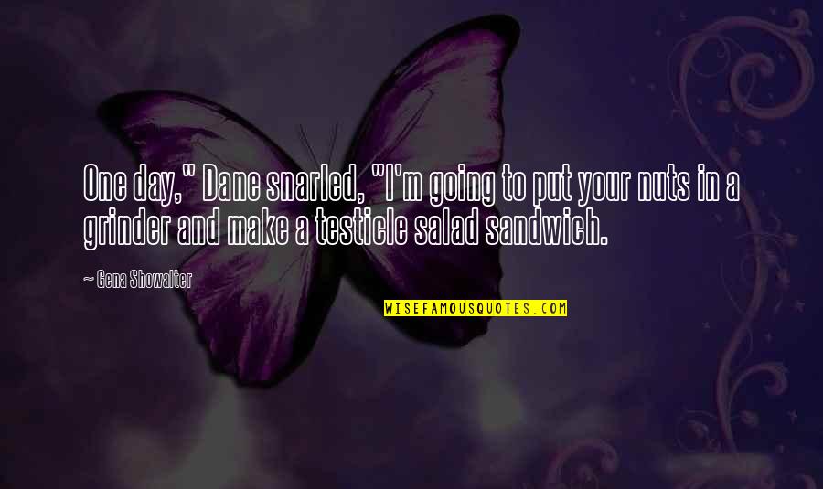 Salad Quotes By Gena Showalter: One day," Dane snarled, "I'm going to put Salad Quotes By Gena Showalter: One day," Dane snarled, "I'm going to put