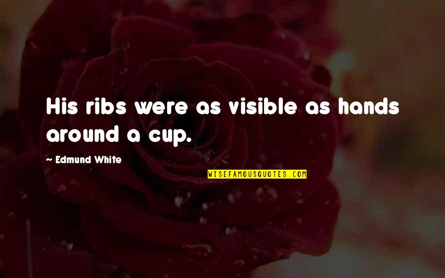 Salada Russa Quotes By Edmund White: His ribs were as visible as hands around Salada Russa Quotes By Edmund White: His ribs were as visible as hands around