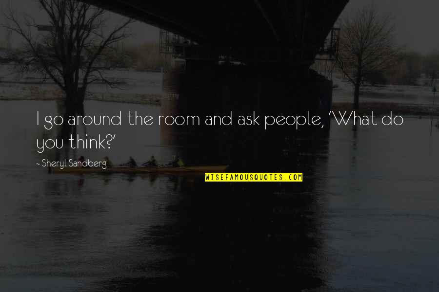 Salada Tea Quotes By Sheryl Sandberg: I go around the room and ask people,