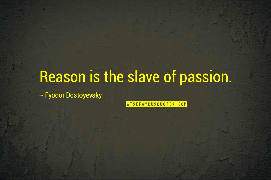 Saladin Famous Quotes By Fyodor Dostoyevsky: Reason is the slave of passion.