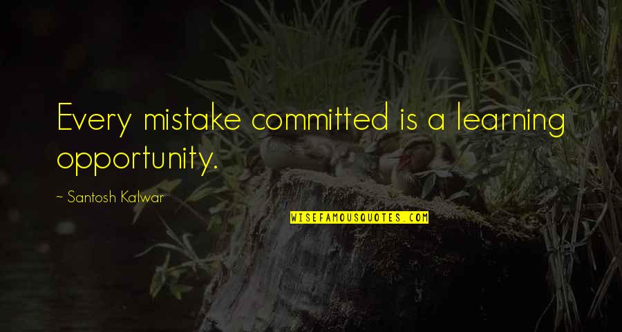 Saladine Pitts Quotes By Santosh Kalwar: Every mistake committed is a learning opportunity. Saladine Pitts Quotes By Santosh Kalwar: Every mistake committed is a learning opportunity.
