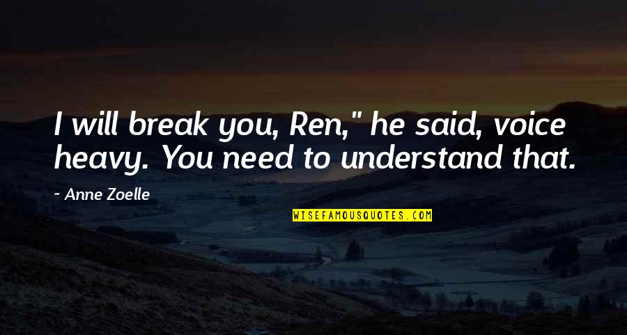 Saladins Quotes By Anne Zoelle: I will break you, Ren," he said, voice