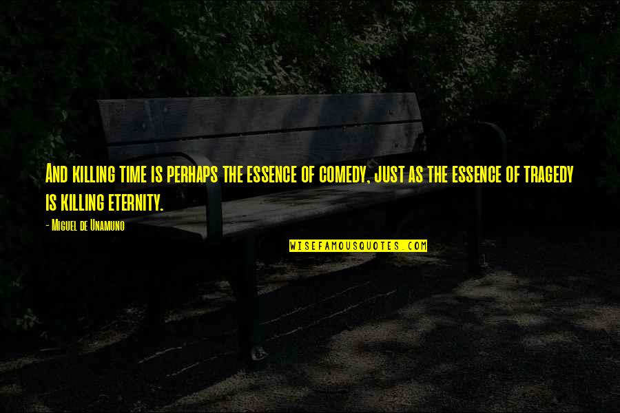 Saladins Quotes By Miguel De Unamuno: And killing time is perhaps the essence of