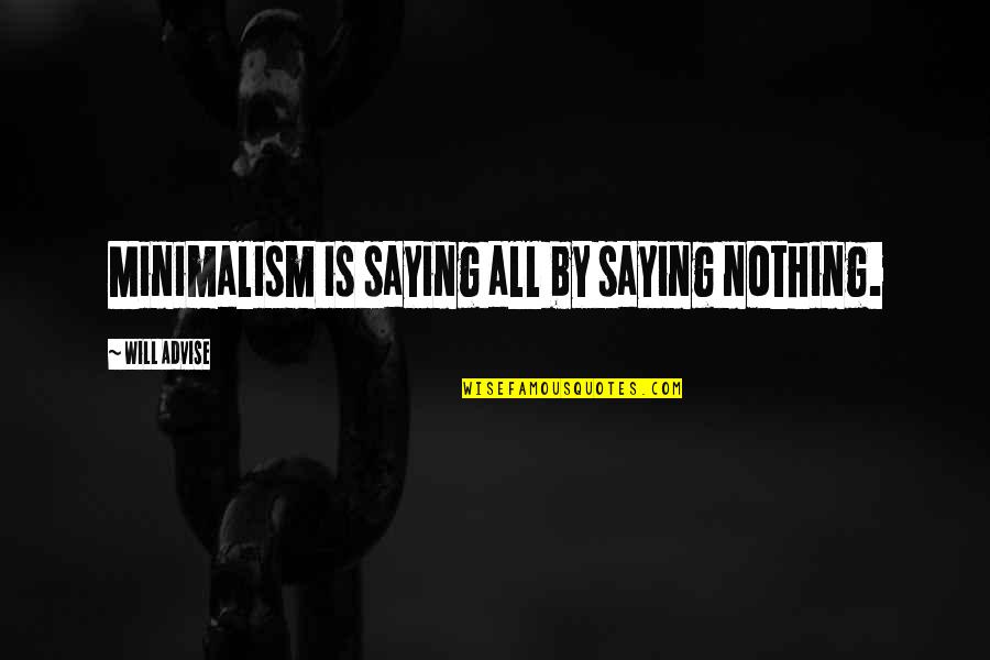 Saladins Quotes By Will Advise: Minimalism is saying all by saying nothing.