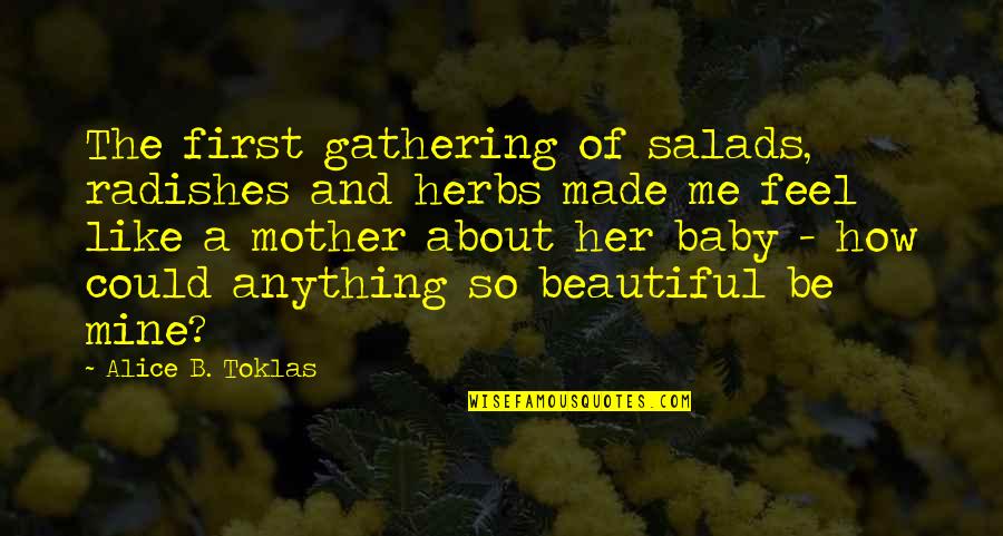 Salads Quotes By Alice B. Toklas: The first gathering of salads, radishes and herbs