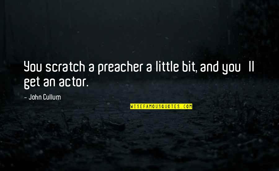 Salafists Quotes By John Cullum: You scratch a preacher a little bit, and