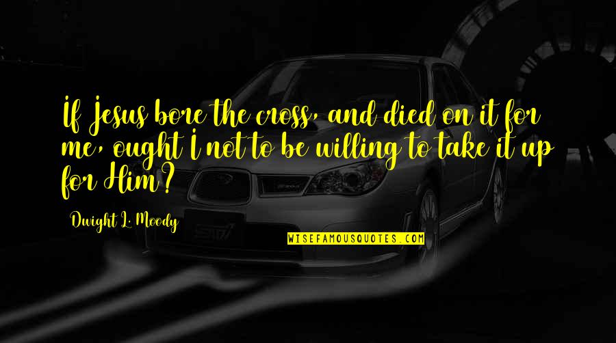 Salagubang Colorful Cartoon Quotes By Dwight L. Moody: If Jesus bore the cross, and died on Salagubang Colorful Cartoon Quotes By Dwight L. Moody: If Jesus bore the cross, and died on