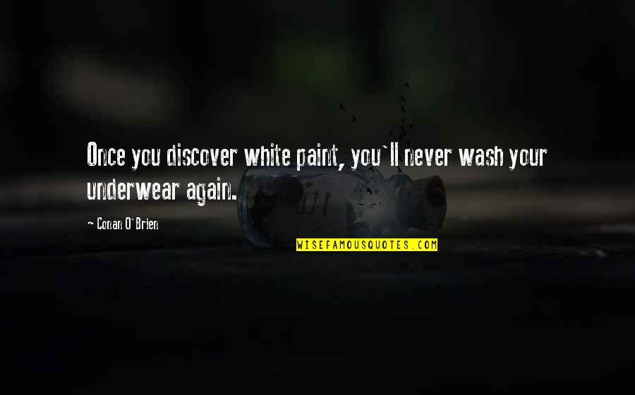Salah Al Deen Quotes By Conan O'Brien: Once you discover white paint, you'll never wash