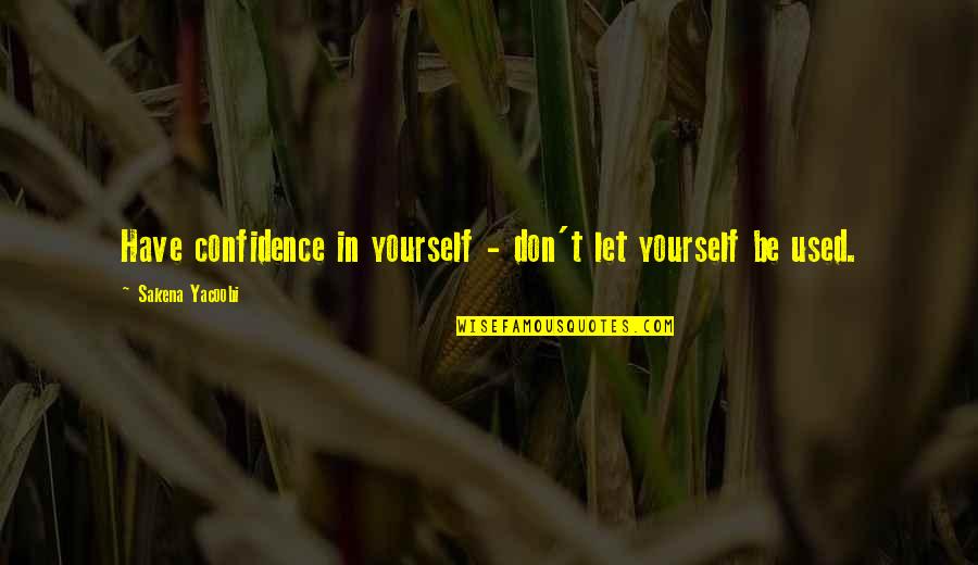 Salah Al Deen Quotes By Sakena Yacoobi: Have confidence in yourself - don't let yourself