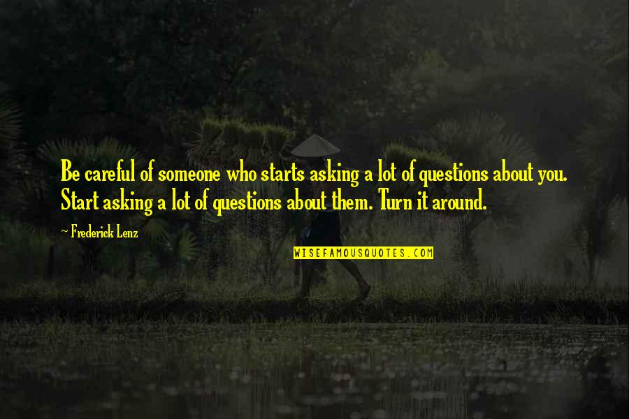 Salah Al Din Quotes By Frederick Lenz: Be careful of someone who starts asking a