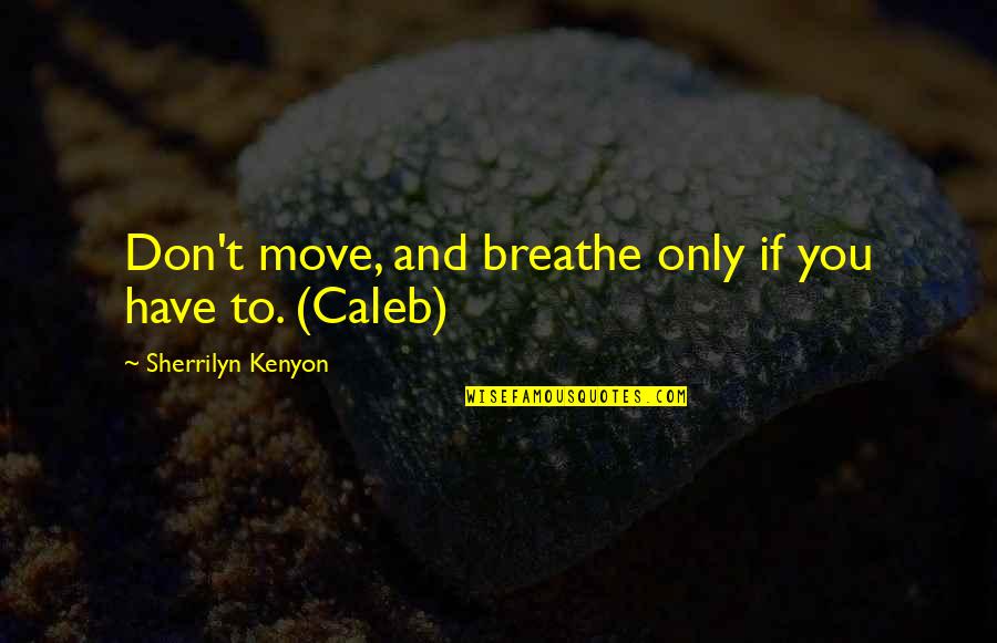 Salah Al Din Quotes By Sherrilyn Kenyon: Don't move, and breathe only if you have