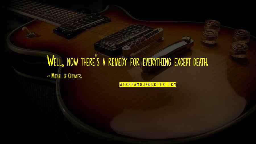 Salahi Michaele Quotes By Miguel De Cervantes: Well, now there's a remedy for everything except Salahi Michaele Quotes By Miguel De Cervantes: Well, now there's a remedy for everything except