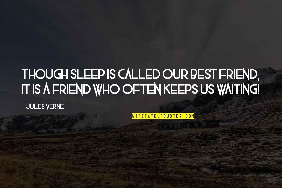 Salahiyeh Quotes By Jules Verne: Though sleep is called our best friend, it