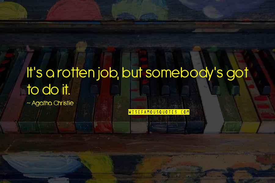 Salahku Mencintaimu Quotes By Agatha Christie: It's a rotten job, but somebody's got to