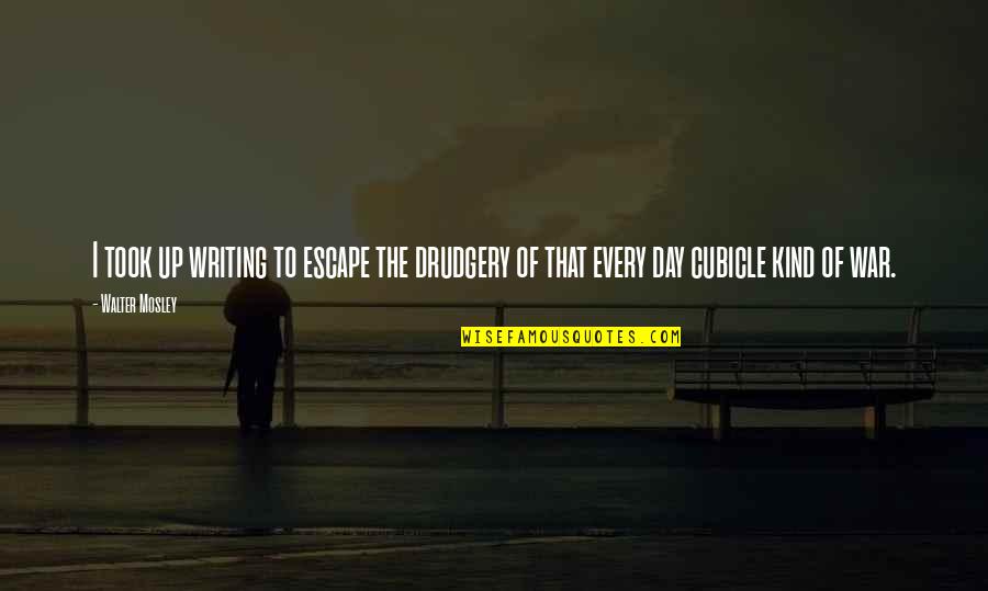 Salahsun Hekimoglu Quotes By Walter Mosley: I took up writing to escape the drudgery