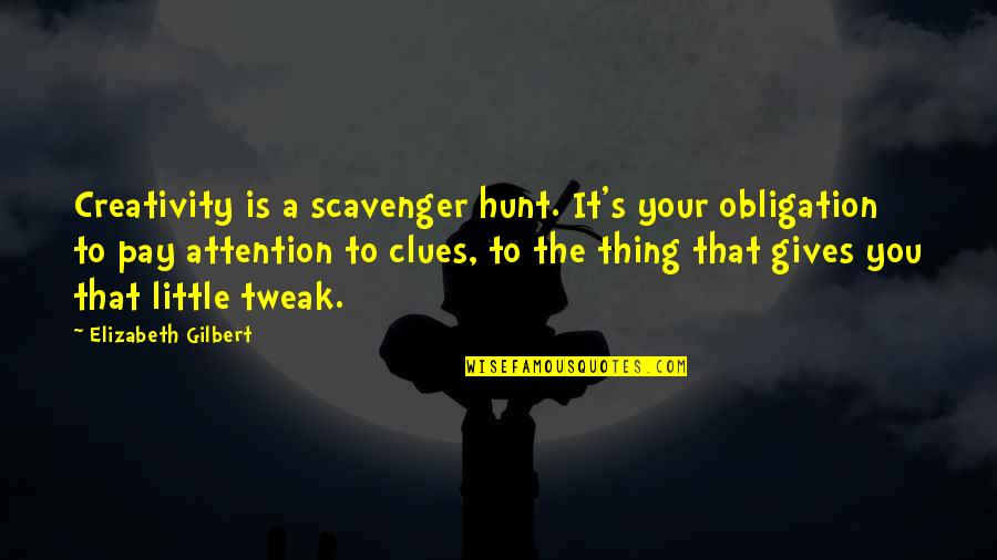 Salahuddin Al Ayubi Quotes By Elizabeth Gilbert: Creativity is a scavenger hunt. It's your obligation Salahuddin Al Ayubi Quotes By Elizabeth Gilbert: Creativity is a scavenger hunt. It's your obligation