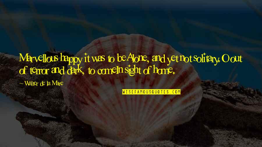 Salahuddin Al Ayubi Quotes By Walter De La Mare: Marvellous happy it was to beAlone, and yet Salahuddin Al Ayubi Quotes By Walter De La Mare: Marvellous happy it was to beAlone, and yet