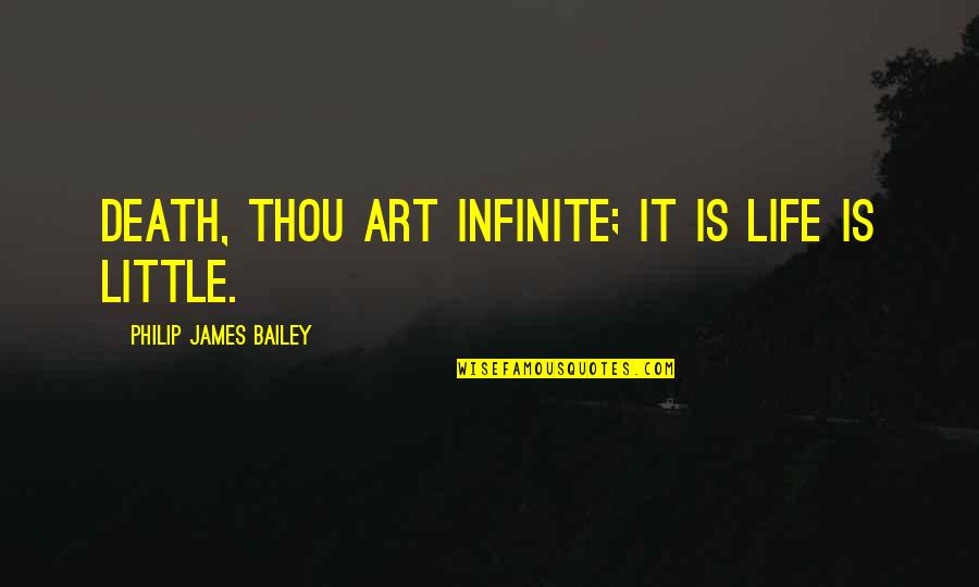 Salahuddin Ayubi Famous Quotes By Philip James Bailey: Death, thou art infinite; it is life is Salahuddin Ayubi Famous Quotes By Philip James Bailey: Death, thou art infinite; it is life is