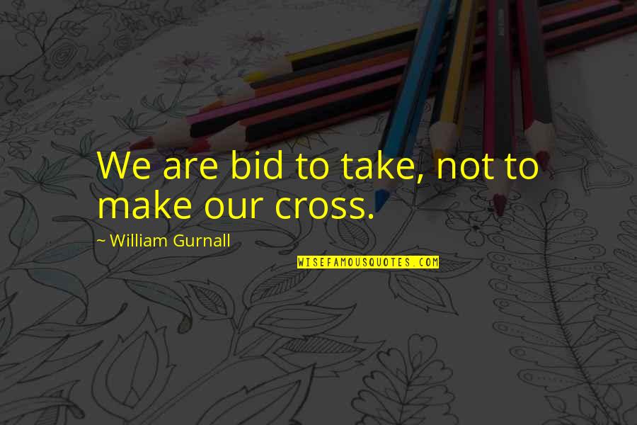 Salahuddin Ayyubi War Quotes By William Gurnall: We are bid to take, not to make Salahuddin Ayyubi War Quotes By William Gurnall: We are bid to take, not to make