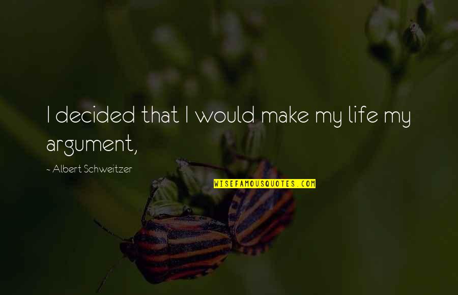 Salahuddin Quotes By Albert Schweitzer: I decided that I would make my life