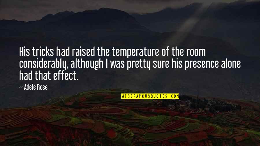 Salahudin Al Ayubi Quotes By Adele Rose: His tricks had raised the temperature of the