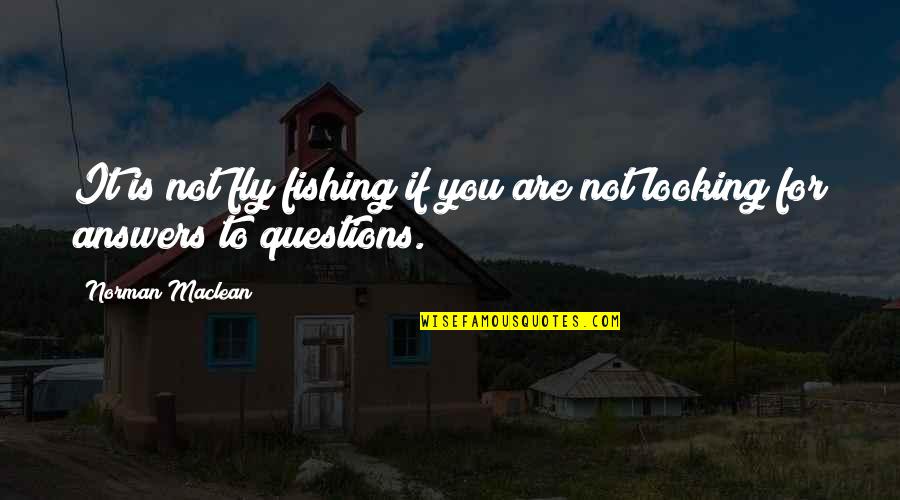 Salaison Quotes By Norman Maclean: It is not fly fishing if you are