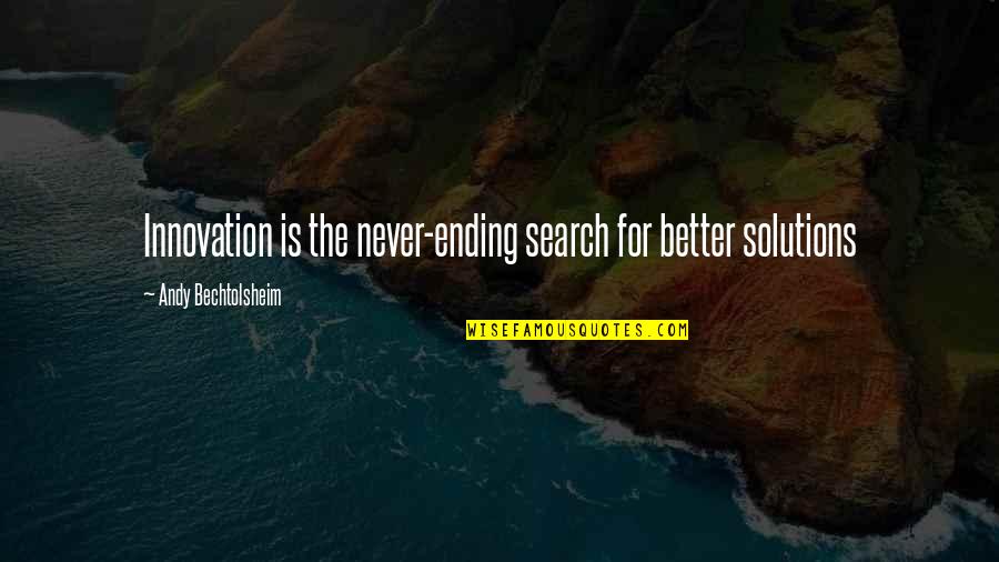 Salakham Quotes By Andy Bechtolsheim: Innovation is the never-ending search for better solutions