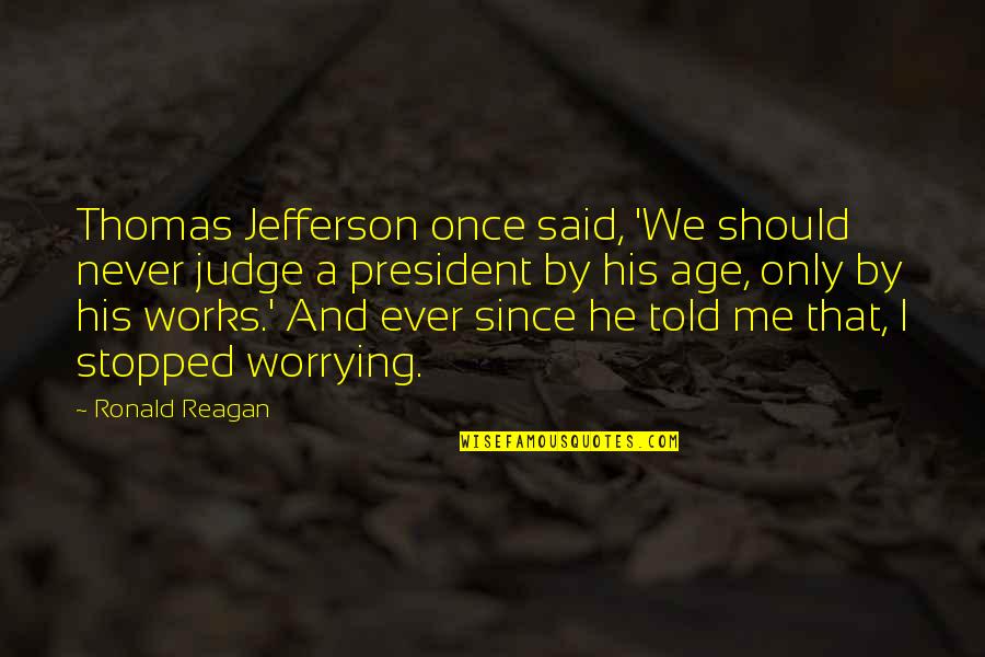 Salam Alaikum Quotes By Ronald Reagan: Thomas Jefferson once said, 'We should never judge Salam Alaikum Quotes By Ronald Reagan: Thomas Jefferson once said, 'We should never judge