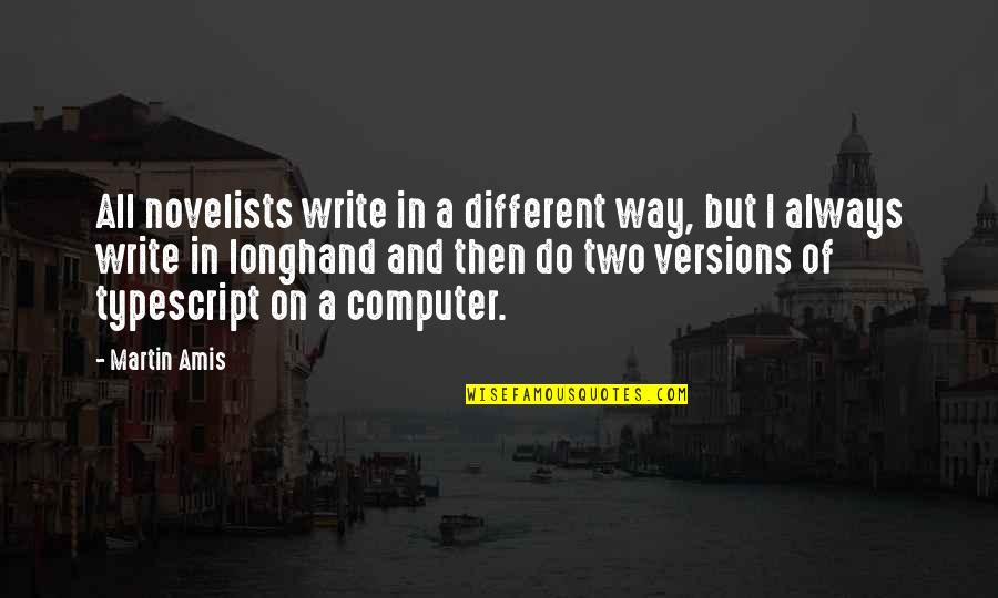 Salam Cinta Quotes By Martin Amis: All novelists write in a different way, but