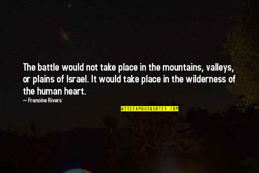 Salam Dua Quotes By Francine Rivers: The battle would not take place in the Salam Dua Quotes By Francine Rivers: The battle would not take place in the