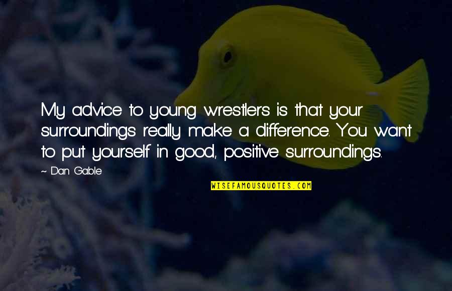 Salam Pagi Quotes By Dan Gable: My advice to young wrestlers is that your