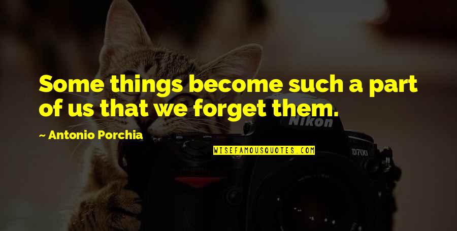 Salam Sabtu Quotes By Antonio Porchia: Some things become such a part of us Salam Sabtu Quotes By Antonio Porchia: Some things become such a part of us