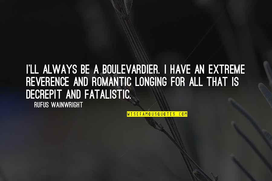 Salam Ya Hussain Quotes By Rufus Wainwright: I'll always be a boulevardier. I have an