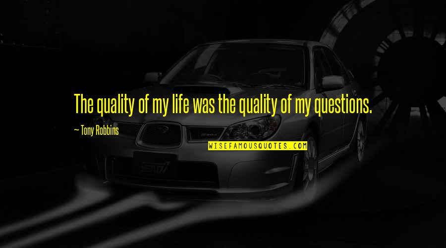 Salamakha Quotes By Tony Robbins: The quality of my life was the quality Salamakha Quotes By Tony Robbins: The quality of my life was the quality