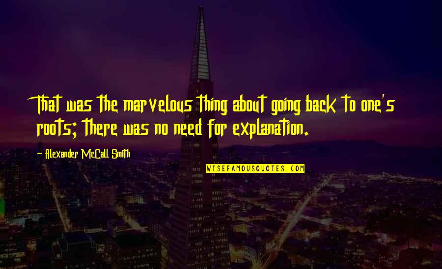 Salamakis Quotes By Alexander McCall Smith: That was the marvelous thing about going back Salamakis Quotes By Alexander McCall Smith: That was the marvelous thing about going back