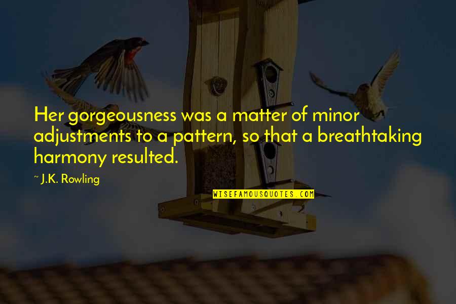 Salamakis Quotes By J.K. Rowling: Her gorgeousness was a matter of minor adjustments Salamakis Quotes By J.K. Rowling: Her gorgeousness was a matter of minor adjustments