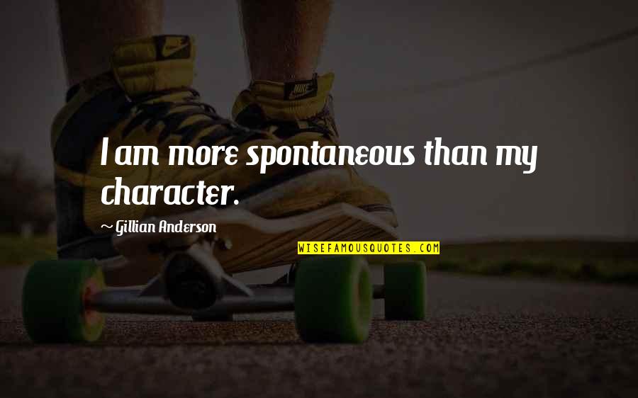 Salamanca Spain Quotes By Gillian Anderson: I am more spontaneous than my character.
