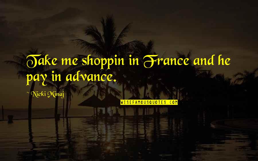 Salamandastron Quotes By Nicki Minaj: Take me shoppin in France and he pay Salamandastron Quotes By Nicki Minaj: Take me shoppin in France and he pay