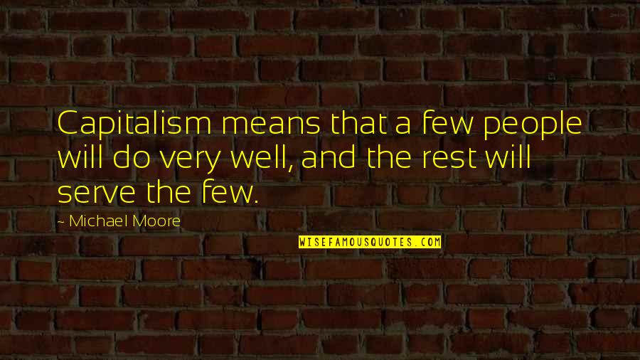 Salamandastron Redwall Quotes By Michael Moore: Capitalism means that a few people will do