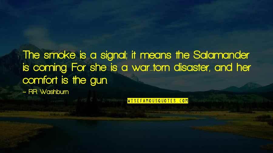Salamander Quotes By R.R. Washburn: The smoke is a signal; it means the