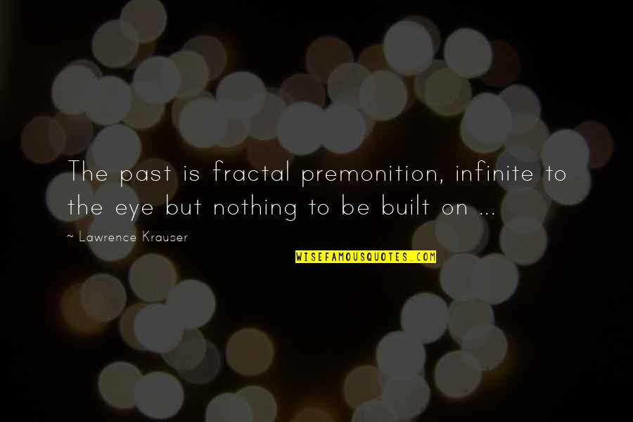 Salamandra Quotes By Lawrence Krauser: The past is fractal premonition, infinite to the Salamandra Quotes By Lawrence Krauser: The past is fractal premonition, infinite to the