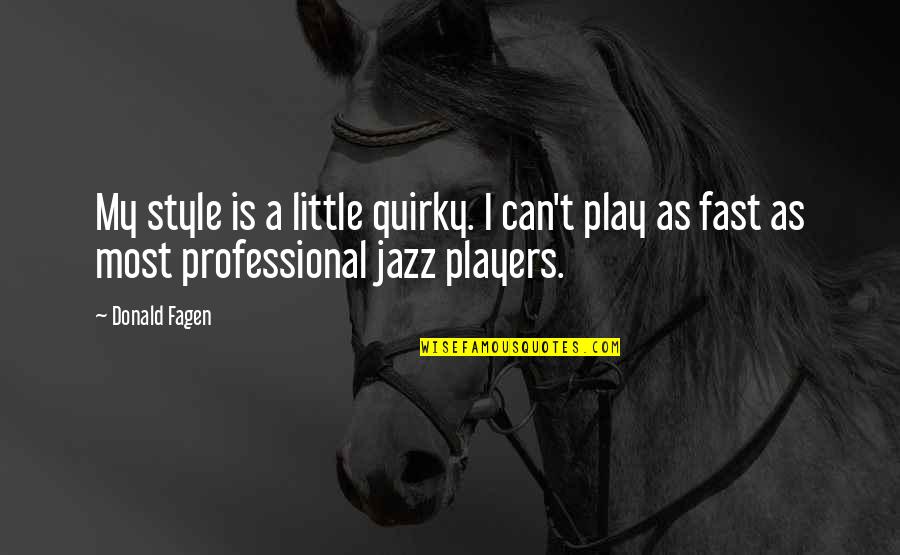 Salamano The Stranger Quotes By Donald Fagen: My style is a little quirky. I can't