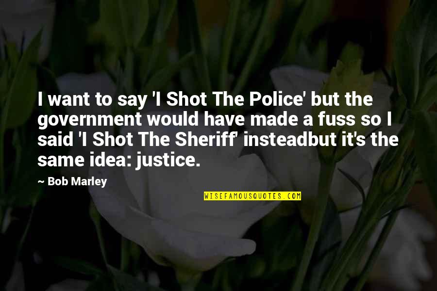 Salamat Ex Quotes By Bob Marley: I want to say 'I Shot The Police' Salamat Ex Quotes By Bob Marley: I want to say 'I Shot The Police'