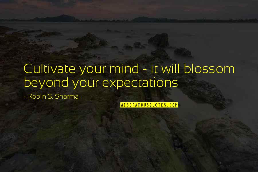 Salamat Guro Quotes By Robin S. Sharma: Cultivate your mind - it will blossom beyond